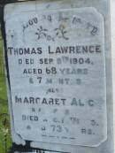 Thomas LAWRENCE,
died 8 Sept 1904 aged 68 years 7 months;
Margaret Alice,
wife,
died 14 Aug 1903 aged 73 years;
Tiaro cemetery, Fraser Coast Region
