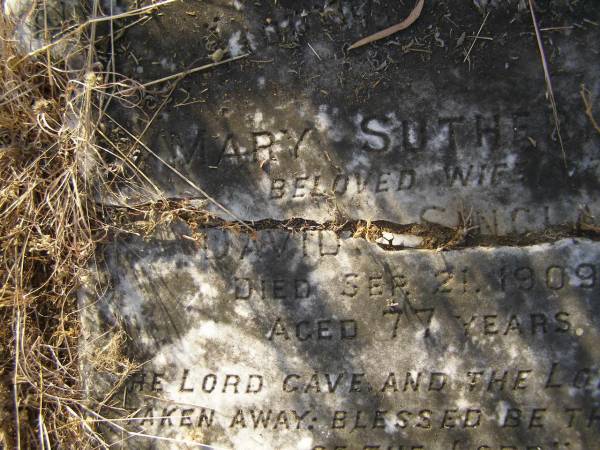 Mary Sutherland,  | wife of David SINCLAIR,  | died 21 Sep1909 aged 77 years;  | David,  | husband,  | died 4 March 1912 aged 75 years;  | Margaret Elizabeth Bruce,  | wife of George T. GROUNDWATER,  | died 29 Oct 1909 aged 39 years;  | Tiaro cemetery, Fraser Coast Region  | 