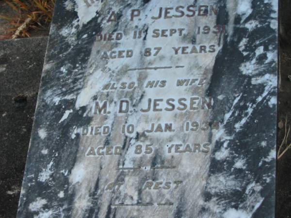 A.P. JESSEN,  | died 11 Sept 1931 aged 87 years;  | M.D. JESSEN,  | wife,  | died 10 Jan 1934 aged 85 years;  | Tiaro cemetery, Fraser Coast Region  | 