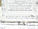 Agnes Emily ZILLMAN,
died 24 Oct 1935 aged 73 years,
erected by husband & children;
Rudolph Atherfold ZILLMAN, husband,
died 24 Jan 1952 aged 80 years;
R.V. Redvers ZILLMAN, son,
died 2 Sept 1975 aged 74 years;
Edith Lorna ZILLMAN, wife of J.R.F. ZILLMAN,
born 5-10-1903 died 25-11-1995;
J. Rolly ZILLMAIN,
died 5-12-84 aged 86 years,
husband of Lorna,
father of Allan, Graham, Kenneth & families;
Upper Caboolture Uniting (Methodist) cemetery, Caboolture Shire