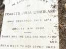 Frances Julia LITHERLAND,
died 8 Aug 1900;
Upper Caboolture Uniting (Methodist) cemetery, Caboolture Shire