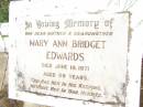 Mary Ann Bridget EDWARDS,
mother grandmother,
died 19 June 1971 aged 89 years;
Warra cemetery, Wambo Shire