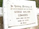 George Waldon EDWARDS,
husband father,
died 28 June 1946 aged 79 years;
Warra cemetery, Wambo Shire