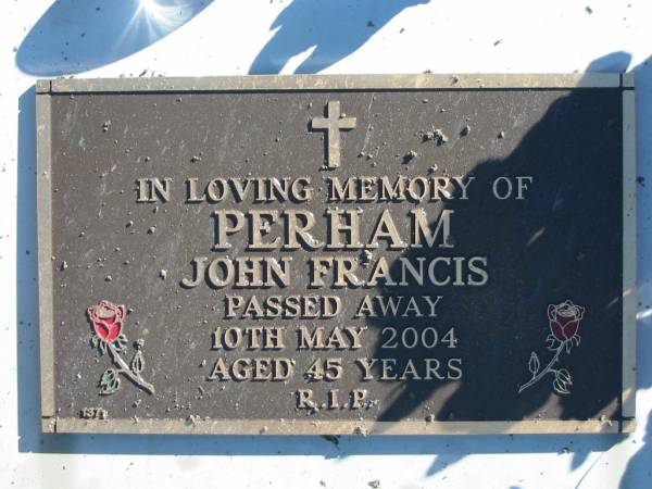 PERHAM, John Francis,  | died 10 May 2004 aged 45 years;  | Woodford Cemetery, Caboolture  | 