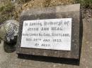 
Jessie Ann NEAL,
born Camus Na Gual Scotland,
died 29 July 1933;
Yangan Presbyterian Cemetery, Warwick Shire
