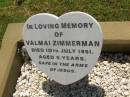 
Valmai ZIMMERMAN,
died 10 July 1951 aged 5 years;
Yarraman cemetery, Toowoomba Regional Council
